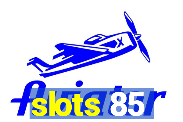 slots 85